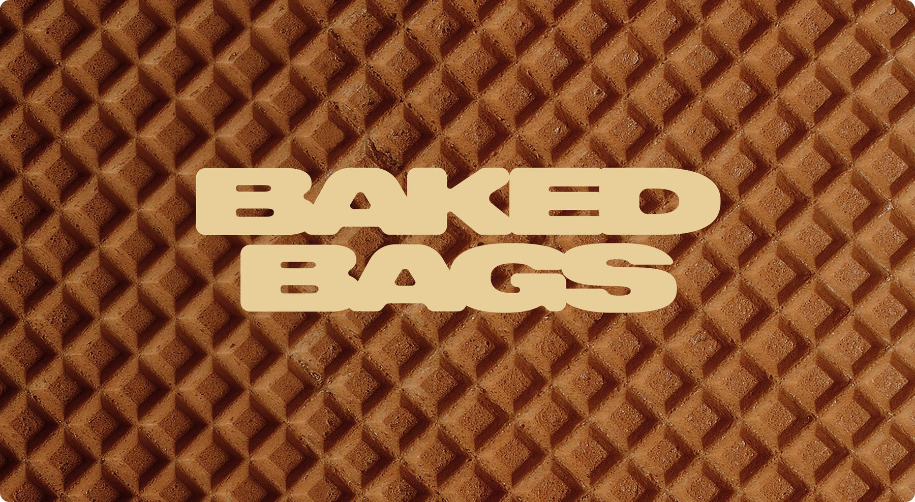 BAKED BAGS